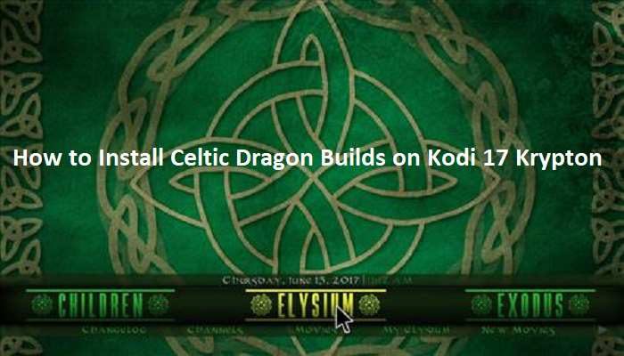 How to Install Celtic Dragon Builds on Kodi 17 Krypton