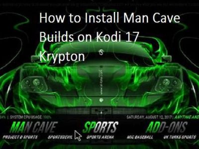 How to Install Man Cave Builds on Kodi 17 Krypton