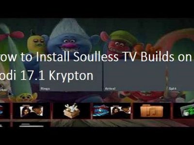 How to Install Soulless TV Builds on Kodi 17.1 Krypton