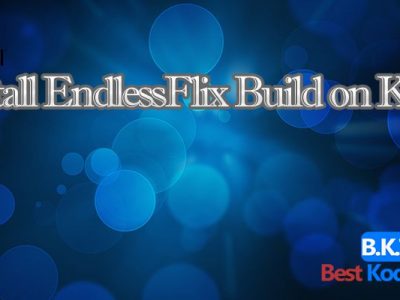 How to Install EndlessFlix Build on Kodi
