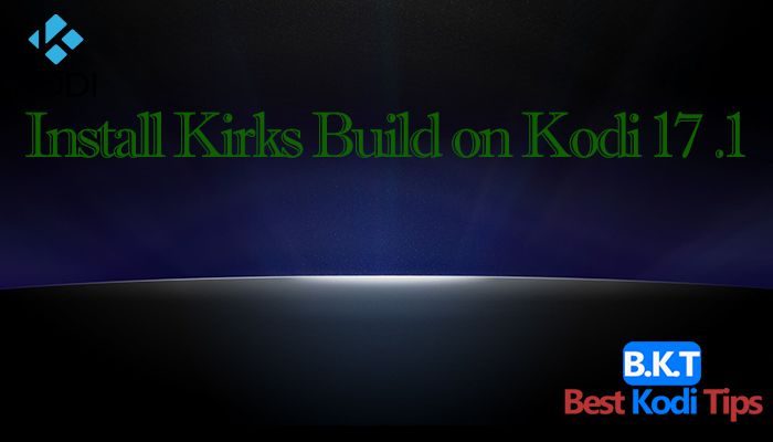 how to Install Kirks Build on Kodi 17 Krypton