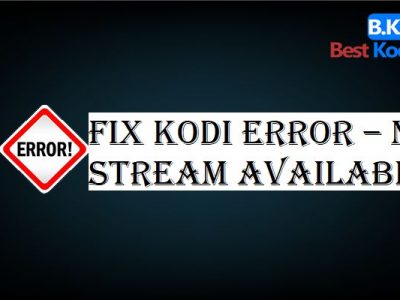 Fix Kodi Error – No Stream Available