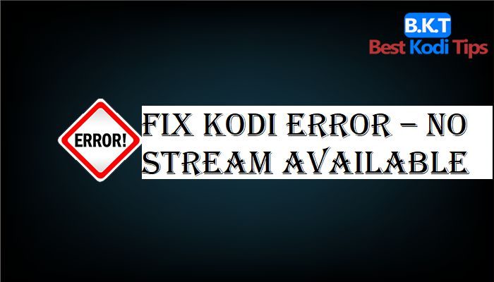 Fix Kodi Error – No Stream Available