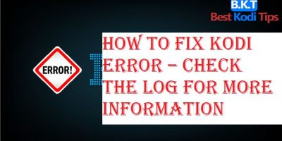 How to Fix Kodi Error – Check the Log for More Information
