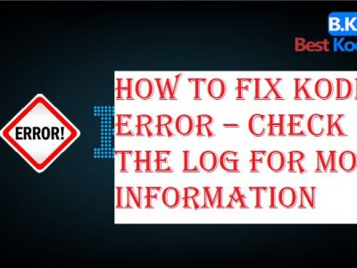 How to Fix Kodi Error – Check the Log for More Information