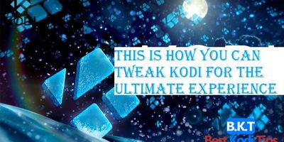 This Is How You Can Tweak Kodi For The Ultimate Experience