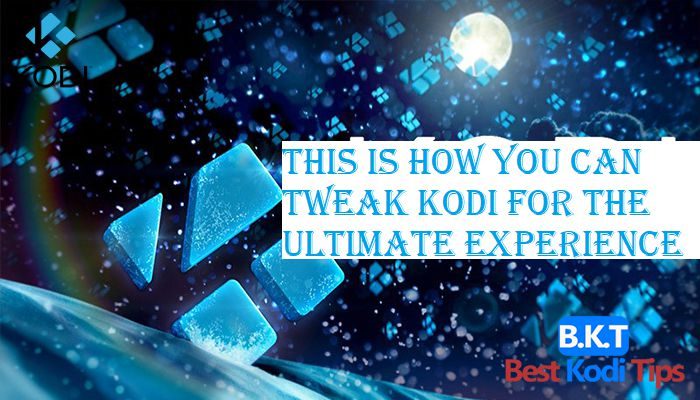 This Is How You Can Tweak Kodi For The Ultimate Experience