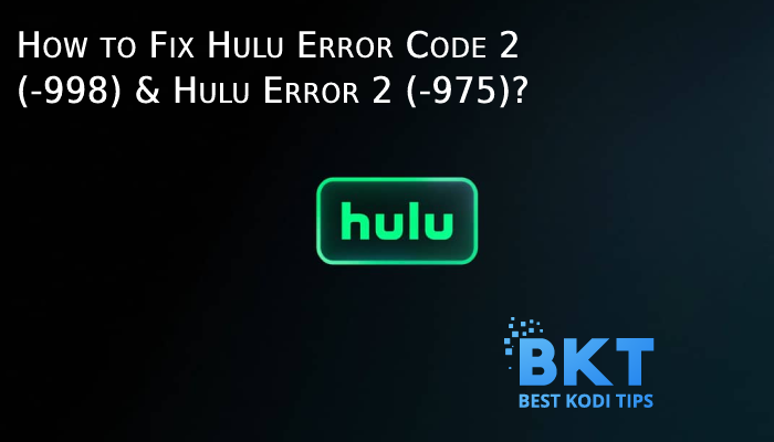 How to Fix Hulu Error Code 2 (-998) & Hulu Error 2 (-975)