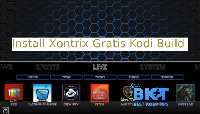 How to Install Xontrix Gratis Kodi Build on Firestick & TV Boxes