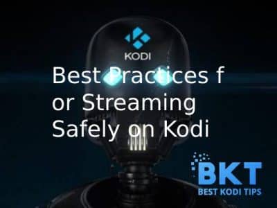 Best Practices for Streaming Safely on Kodi