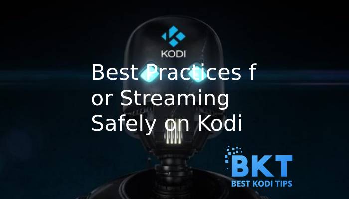 Best Practices for Streaming Safely on Kodi