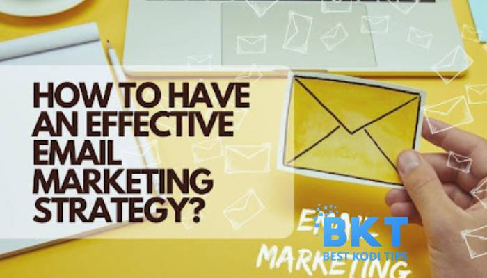 How to Have an Effective Email Marketing Strategy